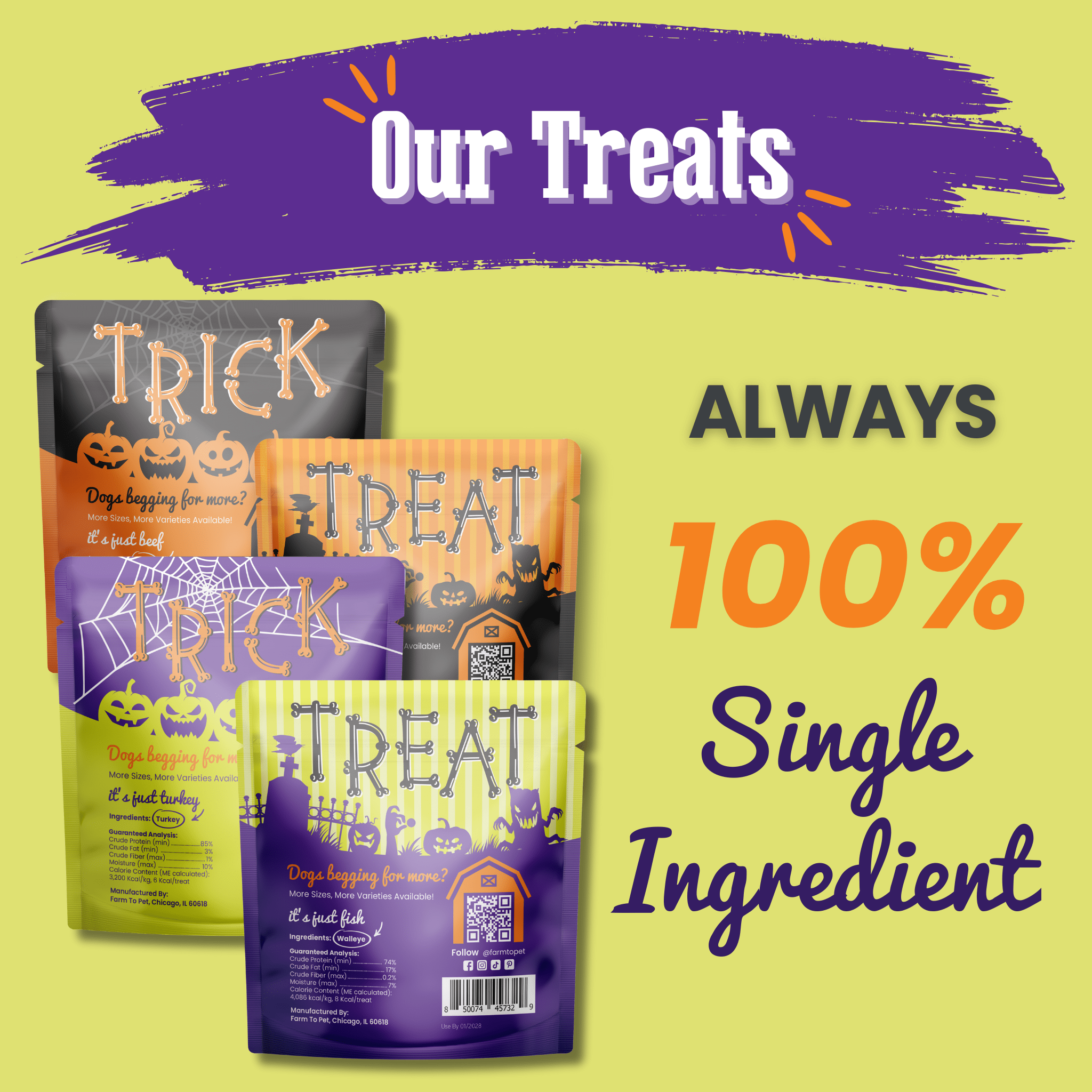 Four packages of Farmto-pettreats Halloween Snack Pack 24-piece bundle dog treats with Halloween-themed designs on a yellow background. back of bags 
100% single ingredient 